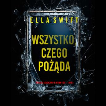 [Polish] - Wszystko, czego pożąda (Thriller sensacyjny o Vivian Fox — Tom 3): Cyfrowa narracja przy użyciu syntezowanego głosu