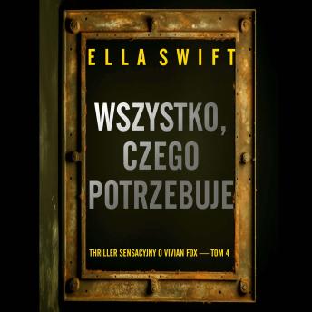 [Polish] - Wszystko, czego potrzebuje (Thriller sensacyjny o Vivian Fox — Tom 4): Cyfrowa narracja przy użyciu syntezowanego głosu