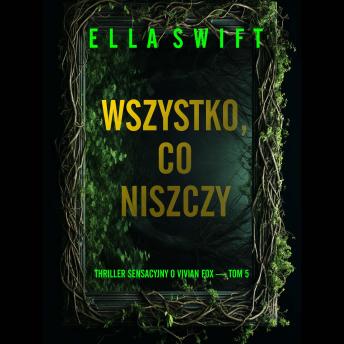[Polish] - Wszystko, co niszczy (Thriller sensacyjny o Vivian Fox — Tom 5): Cyfrowa narracja przy użyciu syntezowanego głosu