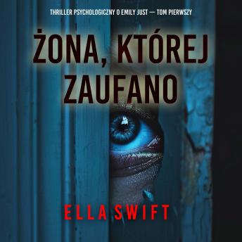 [Polish] - Żona, której zaufano (Thriller psychologiczny o Emily Just — Tom pierwszy): Cyfrowa narracja przy użyciu syntezowanego głosu