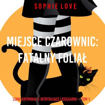 [Polish] - Miejsce czarownic: Fatalny foliał (Lekki kryminał o intrygującej księgarni— Tom 1): Cyfrowa narracja przy użyciu syntezowanego głosu