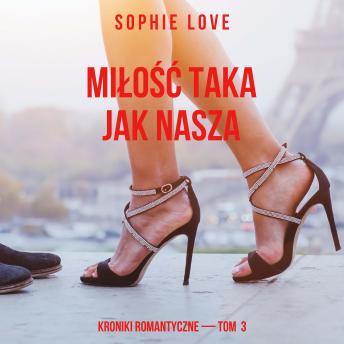 [Polish] - Miłość taka jak nasza (Kroniki romantyczne — Tom 3): Cyfrowa narracja przy użyciu syntezowanego głosu