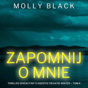 [Polish] - Zapomnij o mnie (Thriller sensacyjny o agentce FBI Katie Winter — Tom 6): Cyfrowa narracja przy użyciu syntezowanego głosu