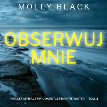 [Polish] - Obserwuj mnie (Thriller sensacyjny o agentce FBI Katie Winter — Tom 11): Cyfrowa narracja przy użyciu syntezowanego głosu