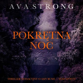 [Polish] - Pokrętna noc (Thriller sensacyjny o Amy Rush — Tom szósty): Cyfrowa narracja przy użyciu syntezowanego głosu