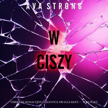 [Polish] - W ciszy (Thriller sensacyjny o agentce FBI Elle Keen — Tom piąty): Cyfrowa narracja przy użyciu syntezowanego głosu