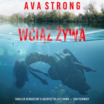 [Polish] - Wciąż żywa (Thriller sensacyjny o agentce FBI Lily Dawn — Tom pierwszy): Cyfrowa narracja przy użyciu syntezowanego głosu