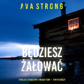 [Polish] - Będziesz żałować (Thriller sensacyjny o Megan York — Tom pierwszy): Cyfrowa narracja przy użyciu syntezowanego głosu