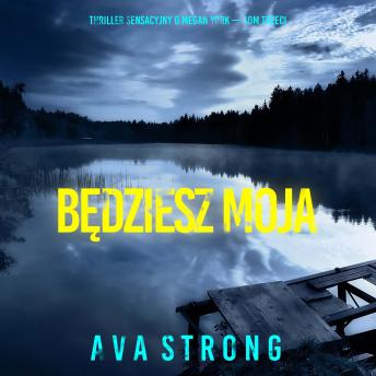 [Polish] - Będziesz moja (Thriller sensacyjny o Megan York — Tom trzeci): Cyfrowa narracja przy użyciu syntezowanego głosu