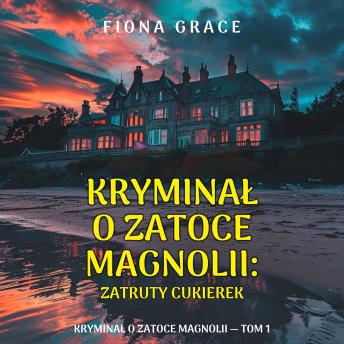 [Polish] - Zatruty cukierek (Kryminał o Zatoce Magnolii — Tom 1): Cyfrowa narracja przy użyciu syntezowanego głosu