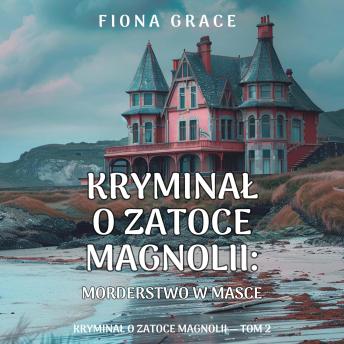 [Polish] - Morderstwo w masce (Kryminał o Zatoce Magnolii — Tom 2): Cyfrowa narracja przy użyciu syntezowanego głosu