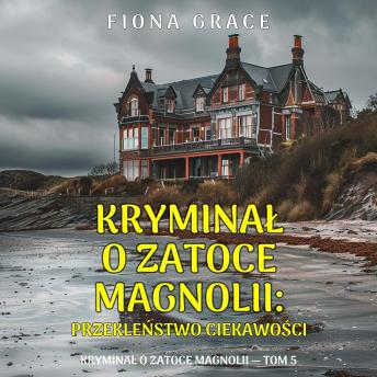 [Polish] - Przekleństwo ciekawości (Kryminał o Zatoce Magnolii — Tom 5): Cyfrowa narracja przy użyciu syntezowanego głosu