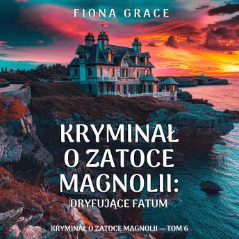 [Polish] - Dryfujące fatum (Kryminał o Zatoce Magnolii — Tom 6): Cyfrowa narracja przy użyciu syntezowanego głosu