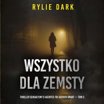 [Polish] - Wszystko dla zemsty (Thriller sensacyjny o agentce FBI Hayden Smart — Tom 3): Cyfrowa narracja przy użyciu syntezowanego głosu