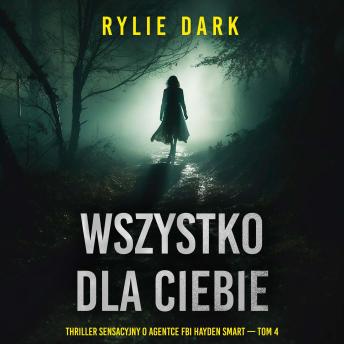 [Polish] - Wszystko dla ciebie (Thriller sensacyjny o agentce FBI Hayden Smart — Tom 4): Cyfrowa narracja przy użyciu syntezowanego głosu