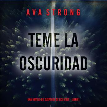 [Spanish] - Teme la oscuridad (Una novela de suspense de Lexi Cole - Libro 1): Narrado digitalmente usando una voz sintetizada