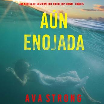 [Spanish] - Aún enojada (Una novela de suspense del FBI de Lily Dawn - Libro 5): Narrado digitalmente usando una voz sintetizada