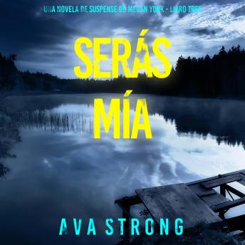 [Spanish] - Serás mía (Una novela de suspense de Megan York - Libro tres): Narrado digitalmente usando una voz sintetizada