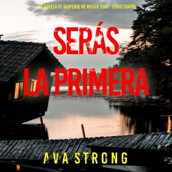 [Spanish] - Serás la primera (Una novela de suspense de Megan York - Libro cuatro): Narrado digitalmente usando una voz sintetizada