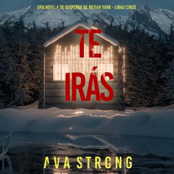 [Spanish] - Te irás (Una novela de suspense de Megan York - Libro cinco): Narrado digitalmente usando una voz sintetizada