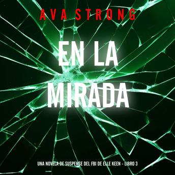 [Spanish] - En la mirada (Una novela de suspense del FBI de Elle Keen - Libro 3): Narrado digitalmente usando una voz sintetizada