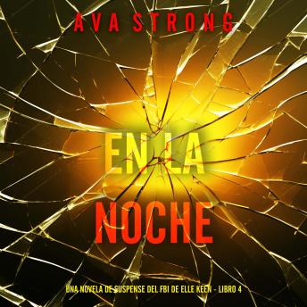[Spanish] - En la noche (Una novela de suspense del FBI de Elle Keen - Libro 4): Narrado digitalmente usando una voz sintetizada