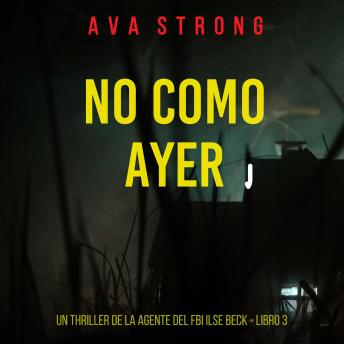 [Spanish] - No como ayer (Un thriller de la agente del FBI Ilse Beck - Libro 3): Narrado digitalmente usando una voz sintetizada