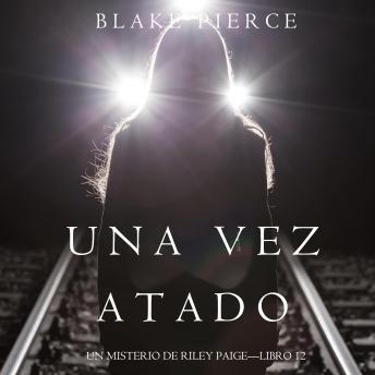 [Spanish] - Una vez atada (Un misterio de Riley Paige - Libro #12): Narrado digitalmente usando una voz sintetizada