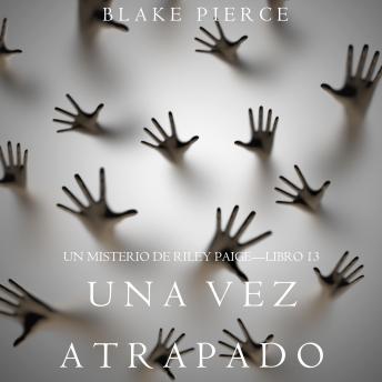 [Spanish] - Una vez atrapada (Un misterio de Riley Paige - Libro #13): Narrado digitalmente usando una voz sintetizada