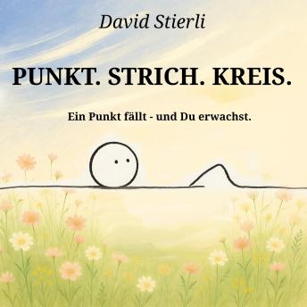 [German] - Punkt. Strich. Kreis. Mensch.: Die etwas andere Geschichte deiner Seele (mit Punkt am Anfang)