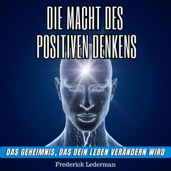[German] - Die macht des positiven denkens: Das geheimnis, das dein leben verändern wird