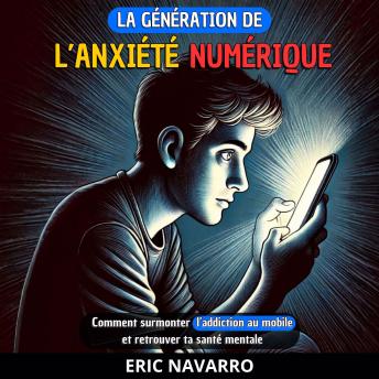 [French] - La génération de l’Anxiété Numérique: Comment surmonter l’addiction au mobile et retrouver ta santé mentale. Habitudes et exercices pour te déconnecter des réseaux sociaux