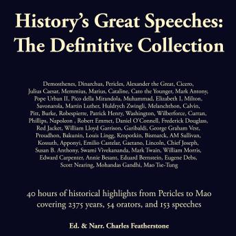 History's Great Speeches: The Definitive Collection: 40 hours of historical highlights from Pericles to Mao covering 54 orators, and 153 speeches