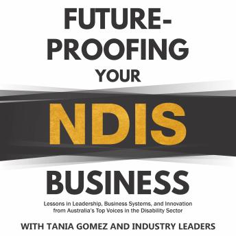 Future-proofing your NDIS business: Lessons in leadership, business systems, and innovation from Australia's top voices in the disability sector