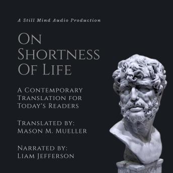 On the Shortness of Life: A Contemporary Translation for Today's Readers
