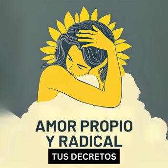 [Spanish] - Amor Propio Y Radical: Elígete a Ti Mismo: El arte del amor Propio