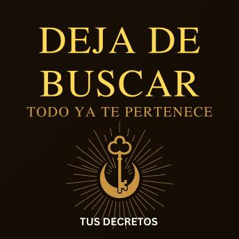 [Spanish] - Deja de Buscar – Todo Ya Te Pertenece: La Ley Al Revés - La paradoja espiritual que transforma tu realidad al rendirte sin renunciar y recibir sin perseguir