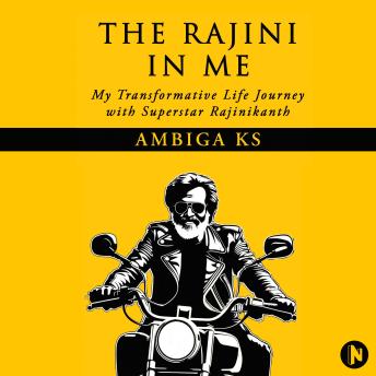 The Rajini in Me: My Transformative Life Journey with Superstar Rajinikanth