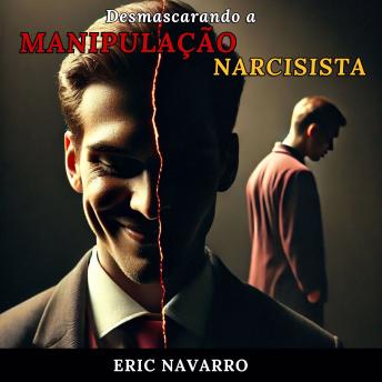 [Portuguese] - Desmascarando a Manipulação Narcisista: Como Reconhecer e Romper o Círculo da Toxicidade Emocional e dos Relacionamentos Tóxicos