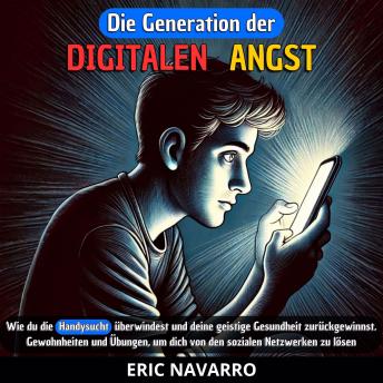 [German] - Die Generation der Digitalen Angst: Wie du die Handysucht überwindest und deine geistige Gesundheit zurückgewinnst. Gewohnheiten und Übungen, um dich von den sozialen Netzwerken zu lösen