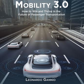 Mobility 3.0: How to Win and Thrive in the Future of Passenger Transportation