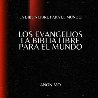 [Spanish] - Los Evangelios. La Biblia Libre para el Mundo