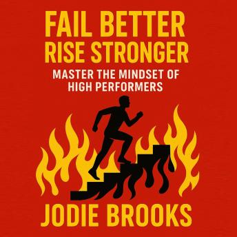 Fail Better, Rise Stronger: Master the Mindset of High Performers