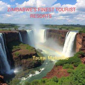 Zimbabwe's Finest Tourist Resorts: Exploring the wonders of The Teapot Country
