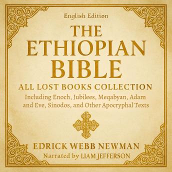 The Ethiopian Bible in English - All Lost Books Collection: Including Enoch, Jubilees, Meqabyan, Adam and Eve, Sinodos, and Other Apocryphal Texts