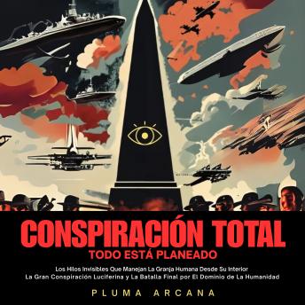 [Spanish] - Conspiración Total - Todo Está Planeado: Los Hilos Invisibles Que Manejan La Granja Humana Desde Su Interior  La Gran Conspiración Luciferina y La Batalla Final por El Dominio de La Humanidad