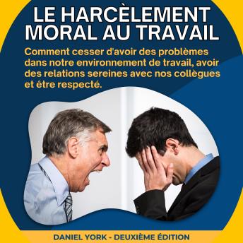 [French] - Le harcèlement moral au travail: Comment cesser d'avoir des problèmes dans notre environnement de travail, avoir des relations sereines avec nos collègues et être respecté