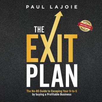 The Exit Plan: The No-BS Guide to Escaping Your 9-to-5 by buying a Profitable Business