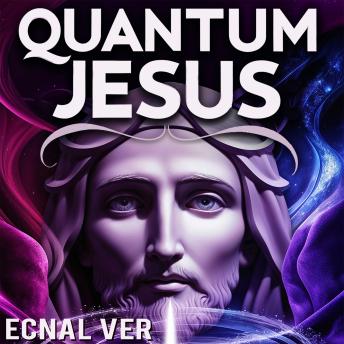 Quantum Jesus : Bridging Faith & Science: Jesus as a Teacher of Quantum Concepts