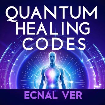 Quantum Healing Codes : The Science Language of Wellness: A Groundbreaking System of Energetic Patterns Bridging Ancient Wisdom and Cutting-Edge Quantum Science
